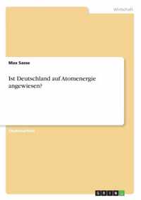 Ist Deutschland auf Atomenergie angewiesen?