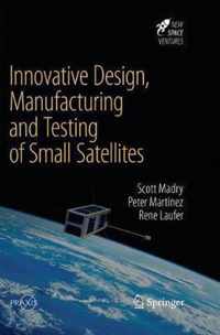 Innovative Design, Manufacturing and Testing of Small Satellites