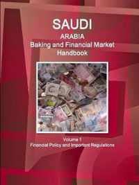 Saudi Arabia Baking and Financial Market Handbook Volume 1 Financial Policy and Important Regulations