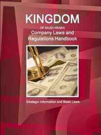 Saudi Arabia Company Laws and Regulations Handbook - Strategic Information and Basic Laws