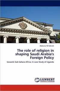 The role of religion in shaping Saudi Arabia's Foreign Policy