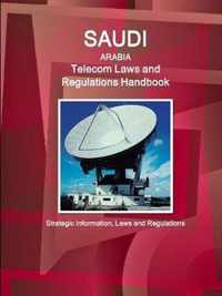 Saudi Arabia Telecom Laws and Regulations Handbook - Strategic Information, Laws and Regulations