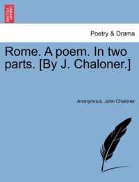 Rome. a Poem. in Two Parts. [By J. Chaloner.]