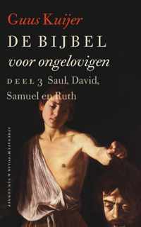 De Bijbel voor ongelovigen 3 Saul, David, Samuel en Ruth