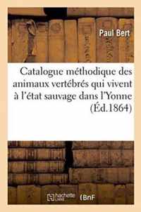 Catalogue Methodique Des Animaux Vertebres Qui Vivent A l'Etat Sauvage Dans l'Yonne