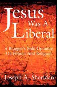 Jesus Was A Liberal