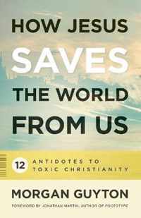 How Jesus Saves the World from Us