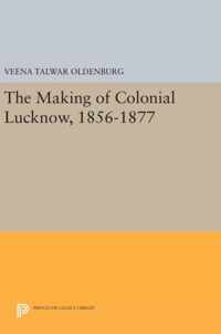 The Making of Colonial Lucknow, 1856-1877