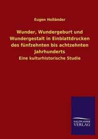 Wunder, Wundergeburt und Wundergestalt in Einblattdrucken des funfzehnten bis achtzehnten Jahrhunderts