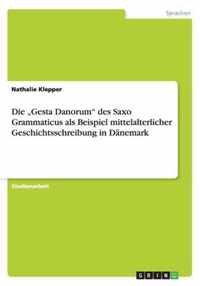 Die "Gesta Danorum" des Saxo Grammaticus als Beispiel mittelalterlicher Geschichtsschreibung in Dänemark