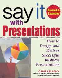 Say It with Presentations, Second Edition, Revised & Expanded