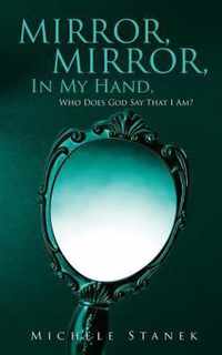 Mirror, Mirror, In My Hand, Who Does God Say That I Am?