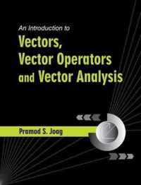 An Introduction to Vectors, Vector Operators and Vector Analysis