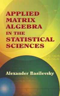 Applied Matrix Algebra in the Statistical Sciences