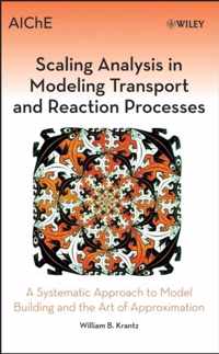 Scaling Analysis in Modeling Transport and Reaction Processes: A Systematic Approach to Model Building and the Art of Approximation