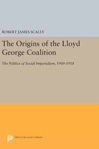 The Origins of the Lloyd George Coalition - The Politics of Social Imperialism, 1900-1918