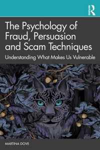 The Psychology of Fraud, Persuasion and Scam Techniques: Understanding What Makes Us Vulnerable