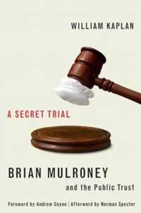 A Secret Trial: Brian Mulroney and the Public Trust