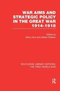 War Aims and Strategic Policy in the Great War 1914-1918 (RLE The First World War)