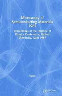 Microscopy of Semiconducting Materials 1987, Proceedings of the Institute of Physics Conference, Oxford University, April 1987