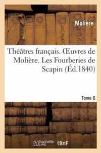 Theatres Francais. Oeuvres de Moliere. Tome 6. Les Fourberies de Scapin