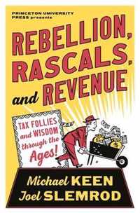 Rebellion, Rascals, and Revenue  Tax Follies and Wisdom through the Ages