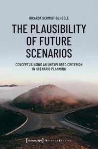 The Plausibility of Future Scenarios  Conceptualising an Unexplored Criterion in Scenario Planning