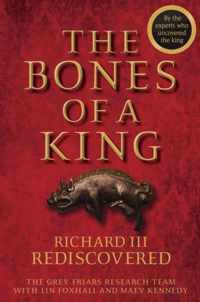 Bones Of A King Richard III Rediscovered