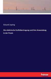 Die elektrische Kraftubertragung und ihre Anwendung in der Praxis