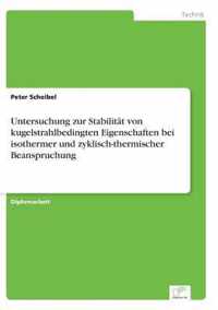 Untersuchung zur Stabilitat von kugelstrahlbedingten Eigenschaften bei isothermer und zyklisch-thermischer Beanspruchung