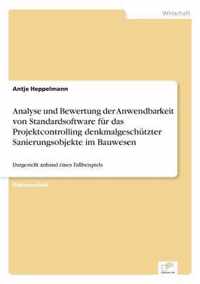 Analyse und Bewertung der Anwendbarkeit von Standardsoftware fur das Projektcontrolling denkmalgeschutzter Sanierungsobjekte im Bauwesen