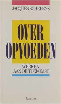 Over opvoeden : werken aan de toekomst : gedachten over opvoeding in de geest van Don Bosco