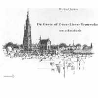 De Grote of Onze-Lieve- Vrouwekerk, een schetsboek