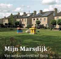 Mijn Marsdijk - Van aardappelveld tot thuis, woonwijk van Assen.