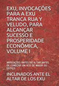 Exu, Invocacoes Para a Exu Tranca Rua Y Veludo, Para Alcancar Sucesso E Prosperidade Economica, Volume I