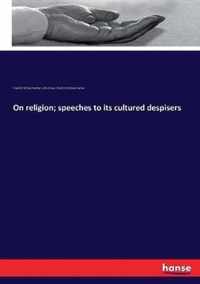 On religion; speeches to its cultured despisers