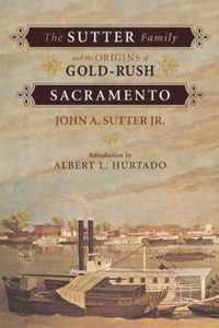 The Sutter Family and the Origins of Gold-Rush Sacramento