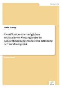 Identifikation einer moeglichen strukturierten Vorgangsweise im Kundenbeziehungsprozess zur Erhoehung der Kundenloyalitat