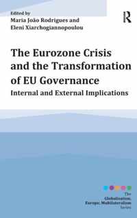 The Eurozone Crisis and the Transformation of Eu Governance: Internal and External Implications