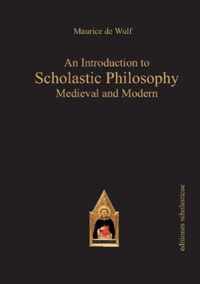 An Introduction to Scholastic Philosophy: Medieval and Modern