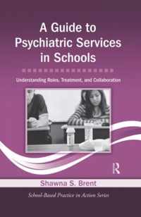 A Guide to Psychiatric Services in Schools: Understanding Roles, Treatment, and Collaboration