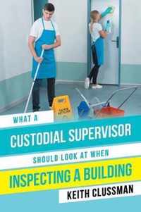 What a Custodial Supervisor Should Look at When Inspecting a Building