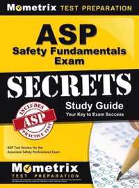 ASP Safety Fundamentals Exam Secrets Study Guide