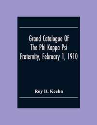 Grand Catalogue Of The Phi Kappa Psi Fraternity, February 1, 1910