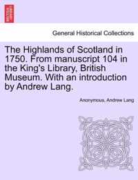 The Highlands of Scotland in 1750. from Manuscript 104 in the King's Library, British Museum. with an Introduction by Andrew Lang.