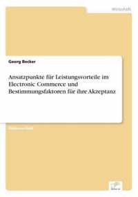 Ansatzpunkte fur Leistungsvorteile im Electronic Commerce und Bestimmungsfaktoren fur ihre Akzeptanz