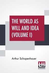 The World As Will And Idea (Volume I)