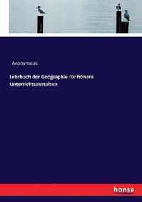 Lehrbuch der Geographie fur hoehere Unterrichtsanstalten