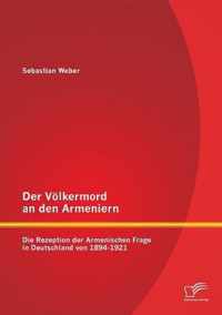 Der Völkermord an den Armeniern: Die Rezeption der Armenischen Frage in Deutschland von 1894-1921