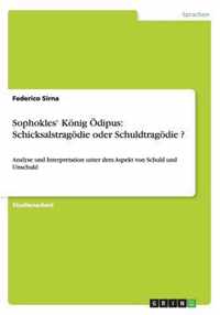 Sophokles' König Ödipus: Schicksalstragödie oder Schuldtragödie ?